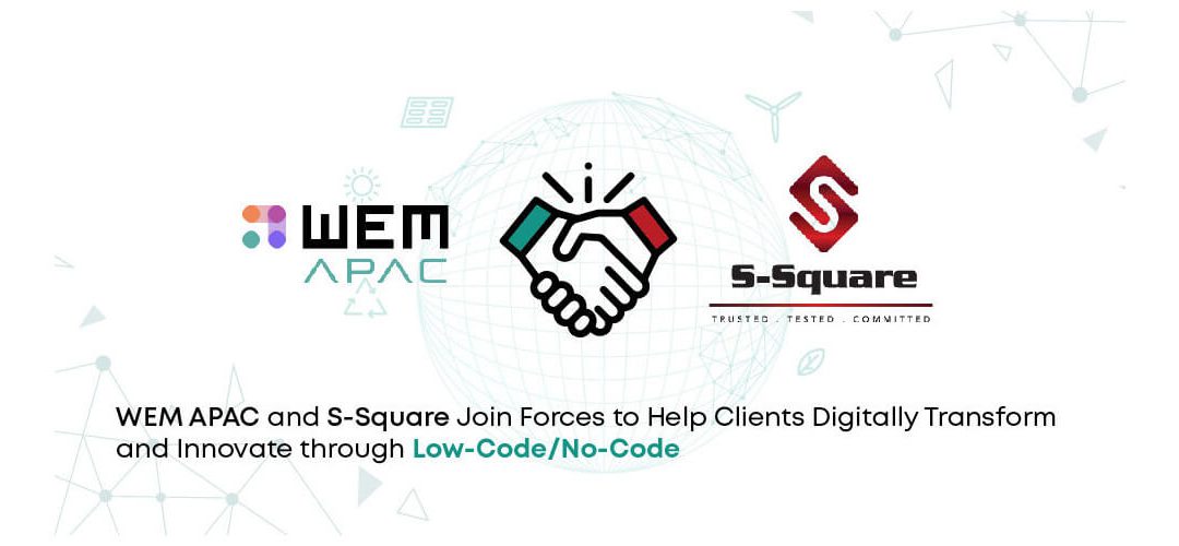 WEM APAC and S-Square Join Forces to Help Clients Digitally Transform and Innovate through Low-Code/No-Code
